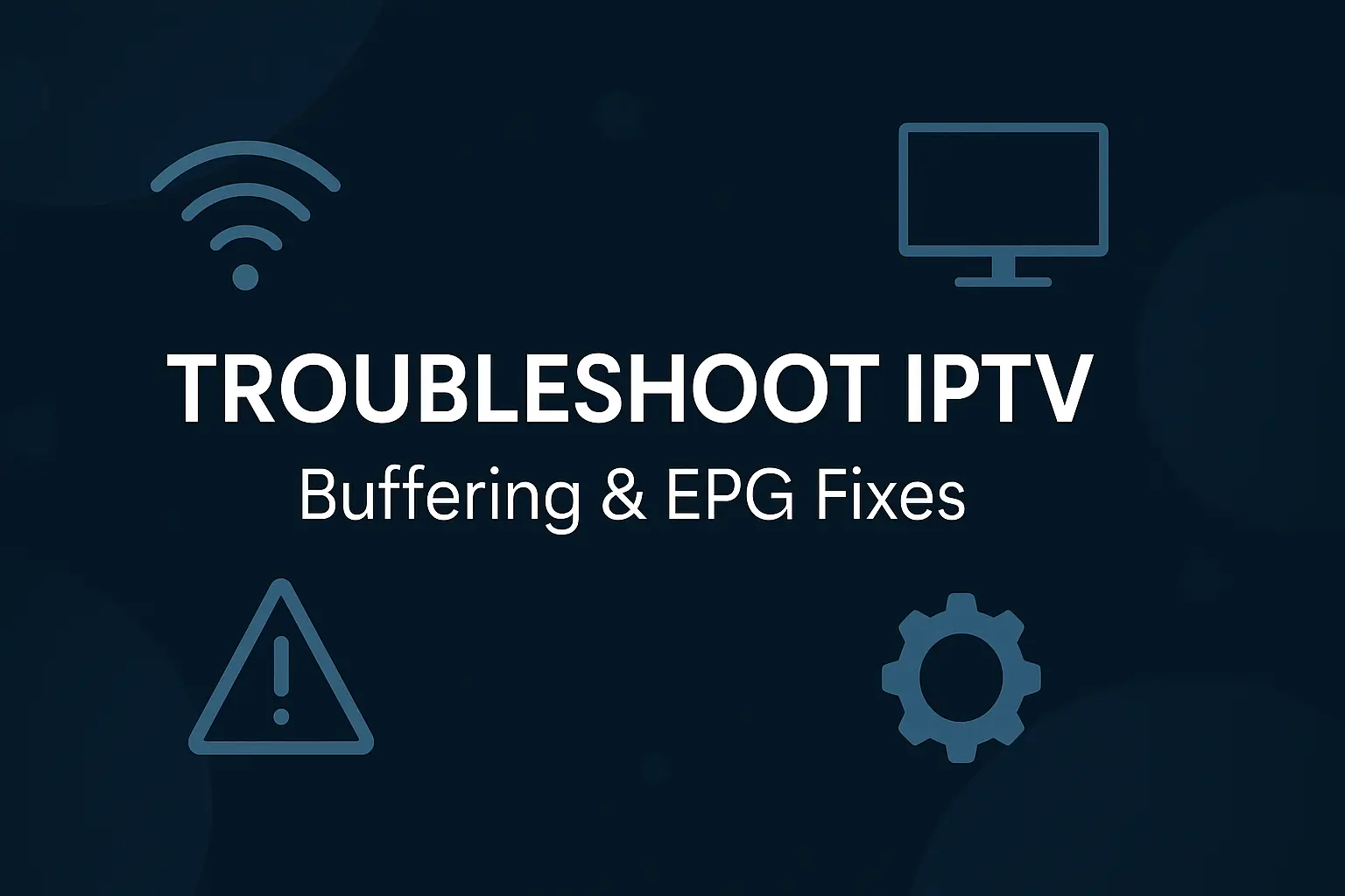 IPTV Troubleshooting: Buffering, Freezing, and EPG Fixes
